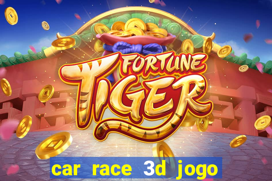 car race 3d jogo de carros